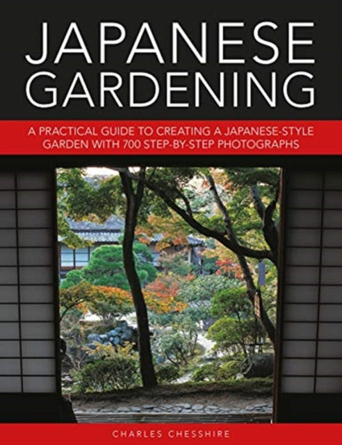 Japanese Gardening : A practical guide to creating a Japanese-style garden with 700 step-by-step photographs-9780754834953