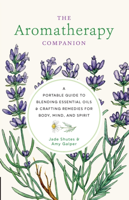 Aromatherapy Companion : A Portable Guide to Blending Essential Oils and Crafting Remedies for Body, Mind, and Spirit-9780760377918