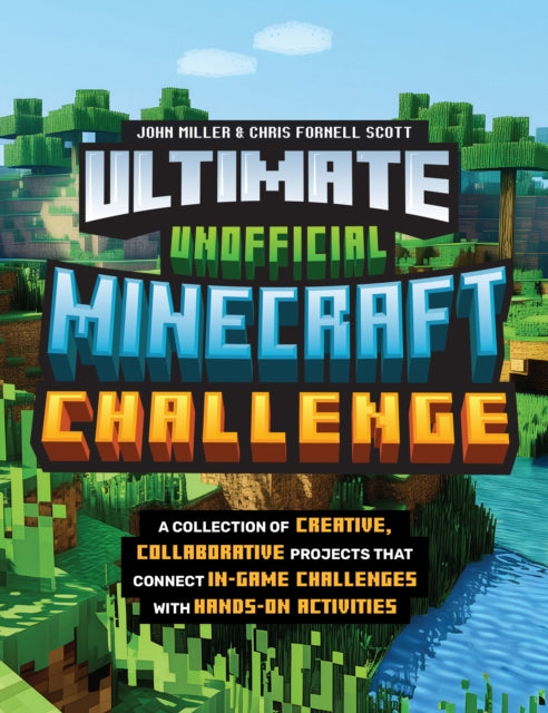 Ultimate Unofficial Minecraft Challenge : A Collection of Creative, Collaborative Projects That Connect In-game Challenges with Hands-on Activities-9780760396230