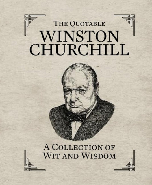 The Quotable Winston Churchill : A Collection of Wit and Wisdom-9780762449835