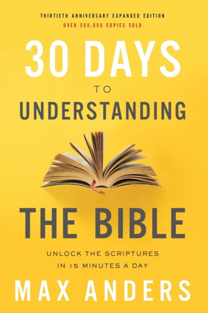 30 Days to Understanding the Bible, 30th Anniversary : Unlock the Scriptures in 15 minutes a day-9780785216186