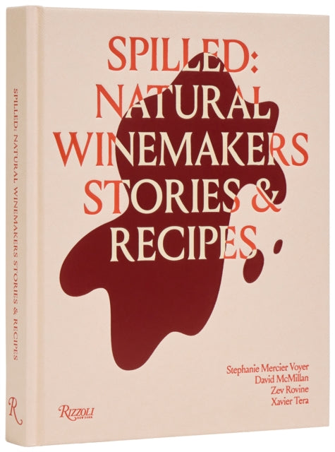 Spilled : Stories and Recipes from Natural Winemakers-9780847844005