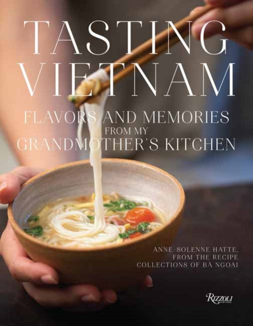 Tasting Vietnam: Flavors and Memories from My Grandmother's Kitchen - Alain Ducasse,Anne-Solenne Hatte