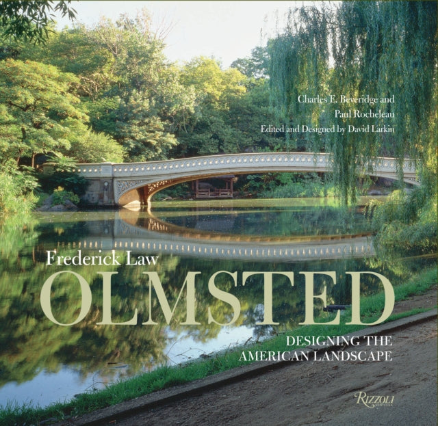 Frederic Law Olmsted: Designing the American Landscape - Beveridge Charles E.,Paul Rocheleau