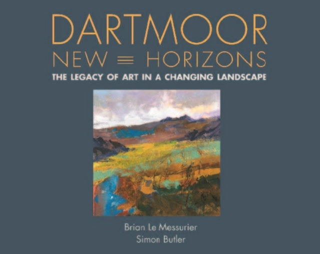 Dartmoor, New Horizons : The Legacy of Art in a Changing Landscape-9780857043870