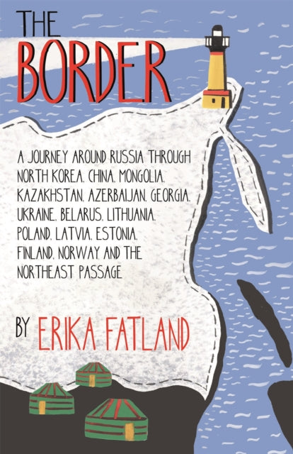 The Border - A Journey Around Russia: SHORTLISTED FOR THE STANFORD DOLMAN TRAVEL BOOK OF THE YEAR 2020 - Erika Fatland