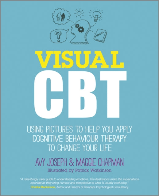 Visual CBT : Using Pictures to Help You Apply Cognitive Behaviour Therapy to Change Your Life-9780857083548