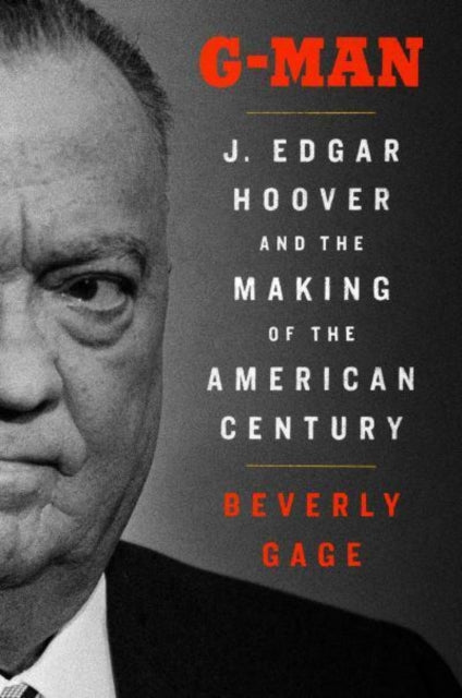 G-Man : J. Edgar Hoover and the Making of the American Century-9780857201058