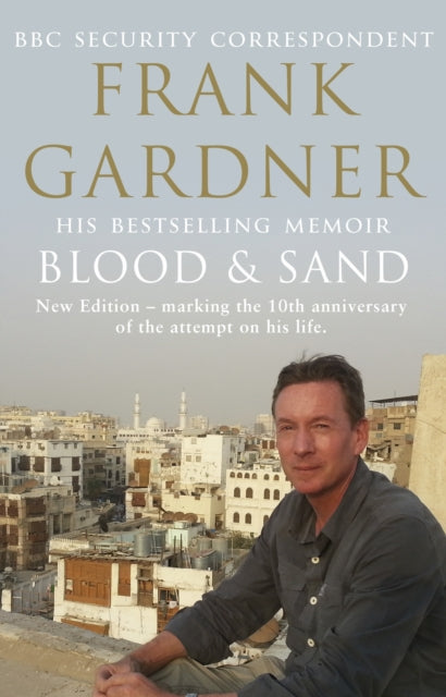 Blood and Sand : The BBC security correspondent’s own extraordinary and inspiring story-9780857502438