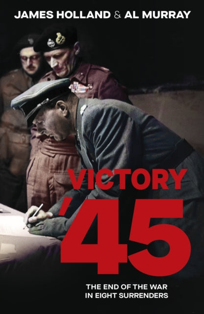 Victory &#39;45 : The End of the War in Eight Surrenders-9780857507952