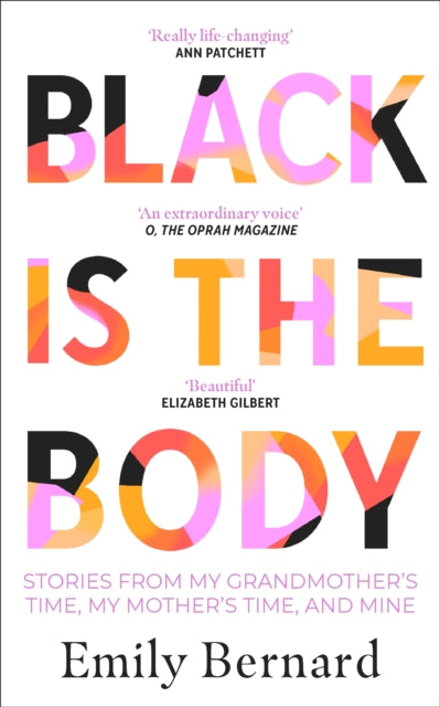 Black is the Body: Stories From My Grandmother&#39;s Time, My Mother&#39;s Time, and Mine - Emily Bernard
