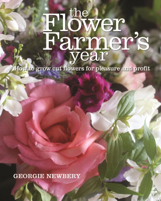 The Flower Farmer's Year : How to grow cut flowers for pleasure and profit-9780857842336