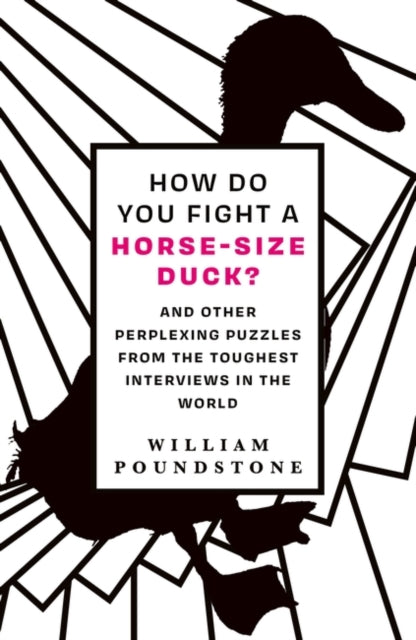 How Do You Fight a Horse-Sized Duck? : And Other Perplexing Puzzles from the Toughest Interviews in the World-9780861543021
