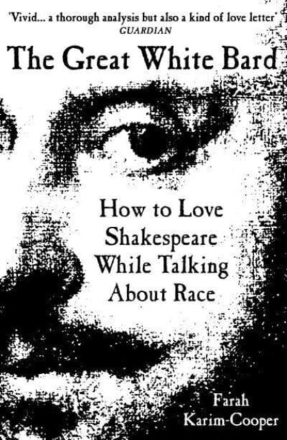 The Great White Bard : How to Love Shakespeare While Talking About Race-9780861548095
