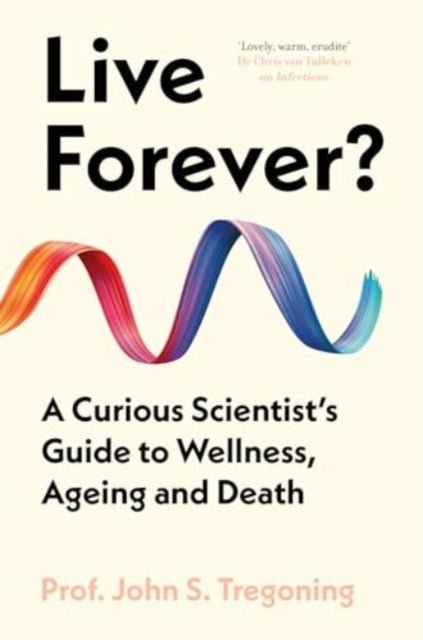 Live Forever? : A Curious Scientist’s Guide to Wellness, Ageing and Death-9780861549382