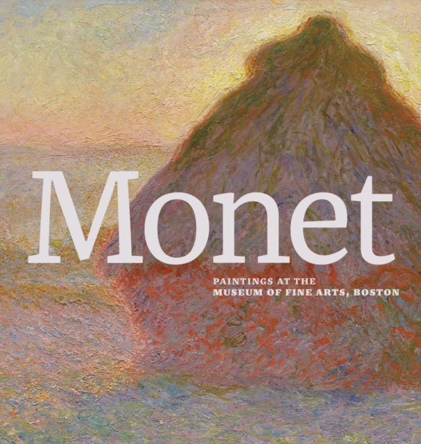Monet: Paintings at the Museum of Fine Arts, Boston - Katie Hanson