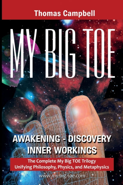 My Big TOE Awakening Discovery Inner Workings : The Complete My Big TOE Trilogy Unifying Philosophy, Physics, and Metaphysics-9780972509466