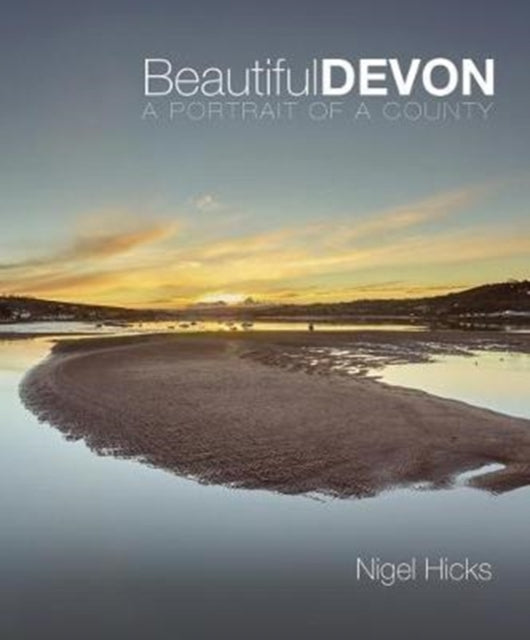 Beautiful Devon: A portrait of a county - Nigel Hicks