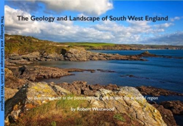 The Geology and Landscape of South West England-9780992807351