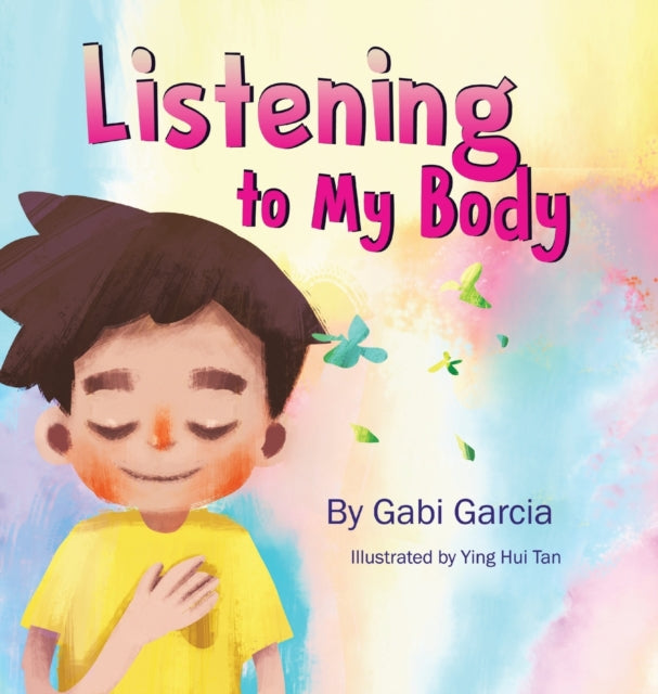 Listening to My Body : A guide to helping kids understand the connection between their sensations (what the heck are those?) and feelings so that they can get better at figuring out what they need-9780998958019