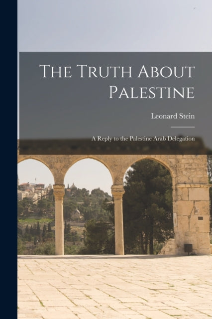 The Truth About Palestine : A Reply to the Palestine Arab Delegation-9781018135557