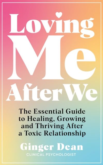 Loving Me After We : The Essential Guide to Healing, Growing and Thriving After a Toxic Relationship-9781035003280