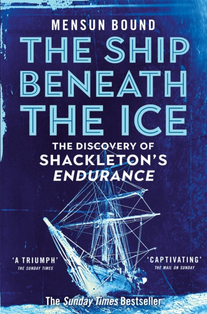 The Ship Beneath the Ice : Sunday Times Bestseller - The Gripping Story of Finding Shackleton&#39;s Endurance-9781035008421