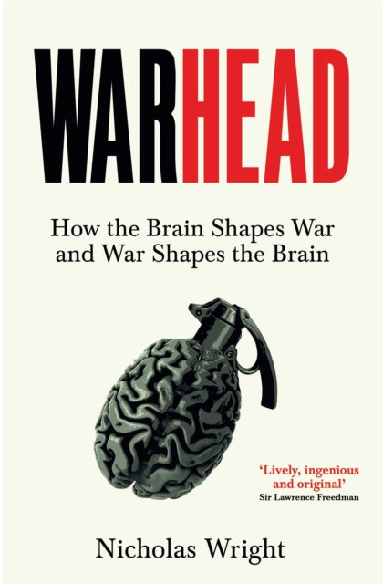 Warhead : How the Brain Shapes War and War Shapes the Brain-9781035013982