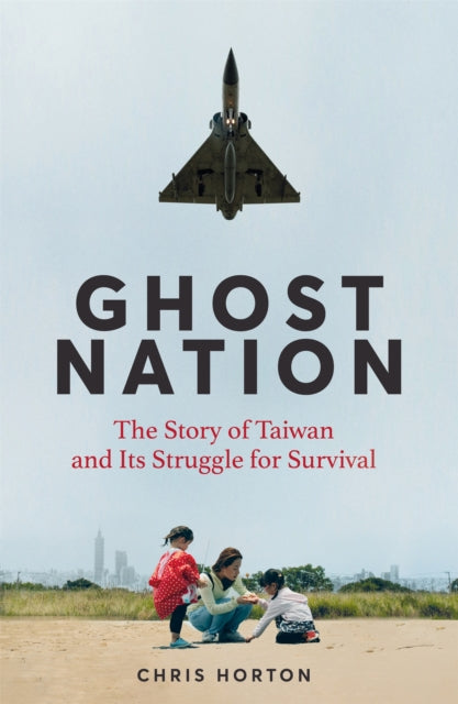 Ghost Nation : The Story of Taiwan and Its Struggle for Survival-9781035034024