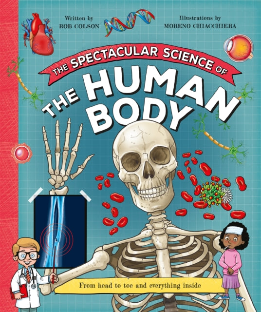 The Spectacular Science  of the Human Body : From head to toe and everything inside-9781035047642