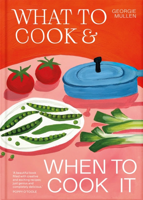 What to Cook &amp; When to Cook It : A Simple, Seasonal Recipe Book-9781035060481