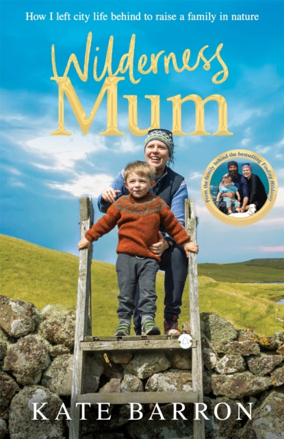 Wilderness Mum : How I left city life behind to raise a  family in nature-9781035068517