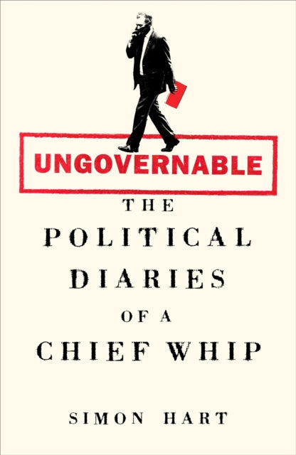 Ungovernable : The Political Diaries of a Chief Whip-9781035068791