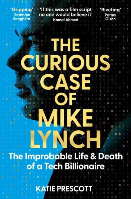 The Curious Case of Mike Lynch : The Improbable Life & Death of a Tech Billionaire-9781035074259