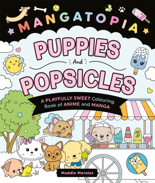 Mangatopia Puppies and Popsicles : A Playfully Sweet Colouring Book of Anime and Manga-9781035083640