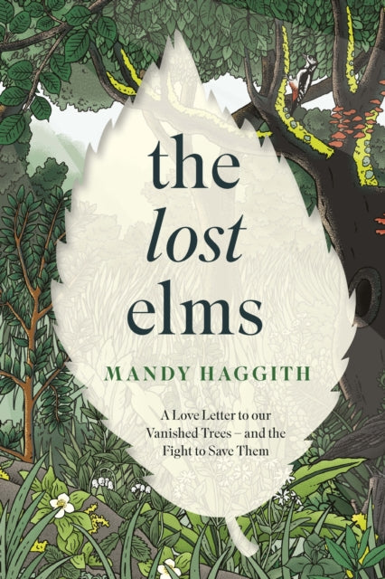 The Lost Elms: A Love Letter to Our Vanished Trees – and the Fight to Save Them : The stunning new nature book from the 'unofficial poet laureate of our woodlands'-9781035412327