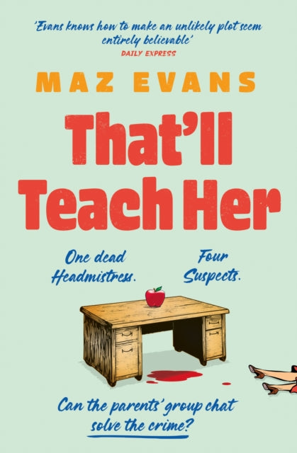 That'll Teach Her : One dead headmistress. Four suspects. Only the parents’ chat group can solve the crime...-9781035413263