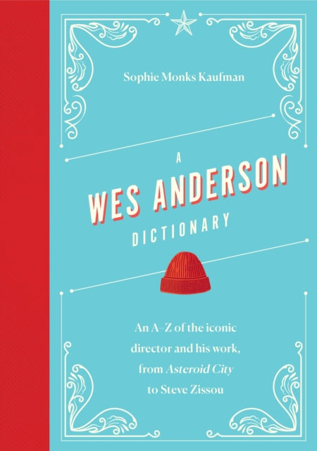 A Wes Anderson Dictionary : An A–Z of the iconic director and his work, from Asteroid City to Steve Zissou-9781035419258