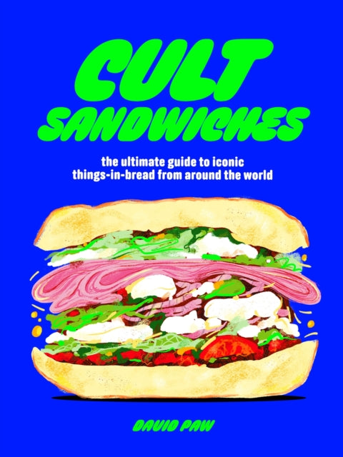 Cult Sandwiches : the ultimate guide to iconic things-in-bread from around the world-9781035421916