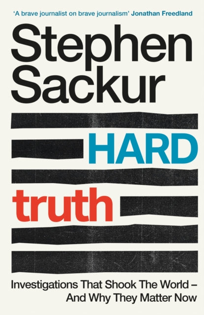 Hard Truth : Investigations That Shook The World – And Why They Matter Now-9781035434329