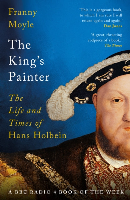 The King's Painter : The Life and Times of Hans Holbein-9781035919635