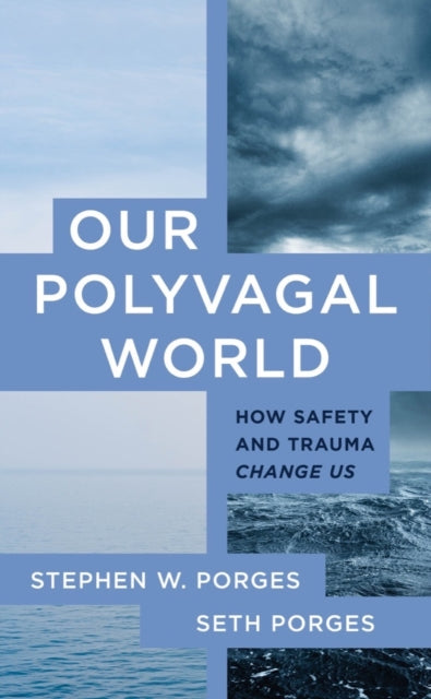 Our Polyvagal World : How Safety and Trauma Change Us-9781324030256