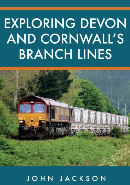 Exploring Devon and Cornwall&#39;s Branch Lines - John Jackson
