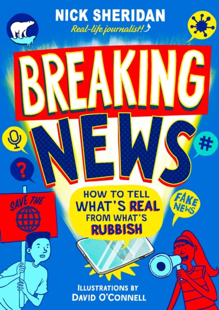 Breaking News: How to Tell What&#39;s Real From What&#39;s Rubbish - Nick Sheridan