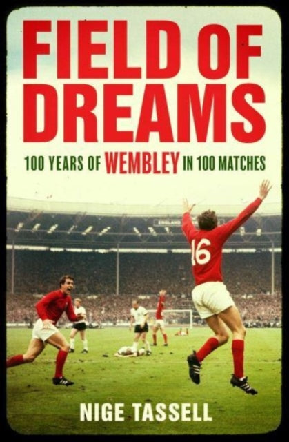 Field of Dreams : 100 Years of Wembley in 100 Matches-9781398518568