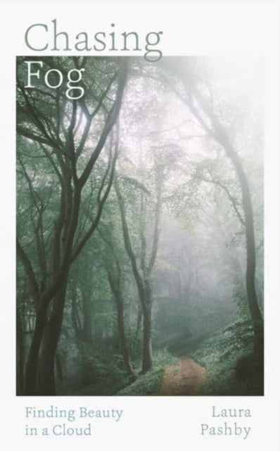 Chasing Fog : Finding Enchantment in a Cloud-9781398526990