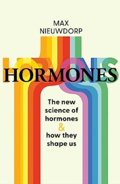 The Power of Hormones : The new science of how hormones shape every aspect of our lives-9781398527874