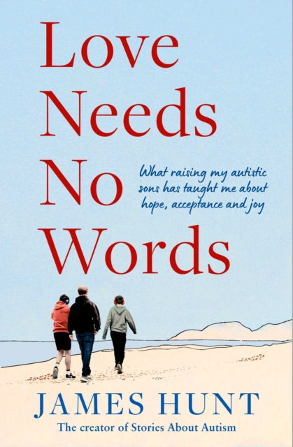 Love Needs No Words : What raising my autistic sons has taught me about hope, acceptance and joy-9781398548589