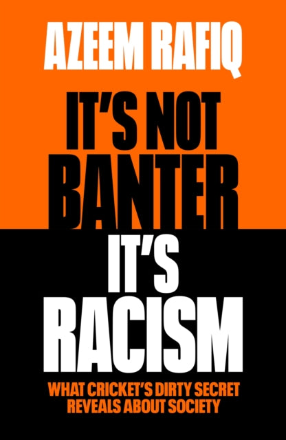 It’s Not Banter, It’s Racism : What Cricket’s Dirty Secret Reveals About Our Society-9781398712423