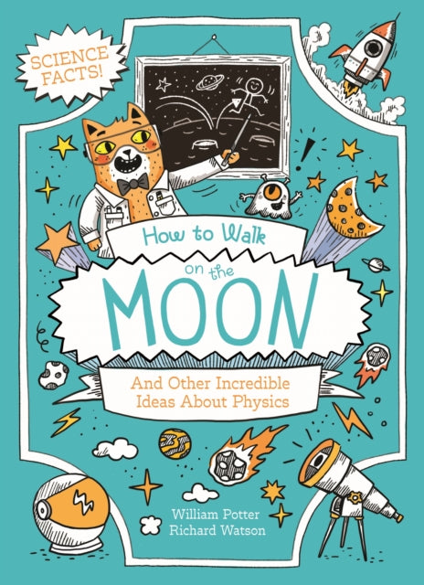 How to Walk on the Moon and Other Incredible Ideas About Physics-9781398833340